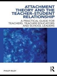 Attachment Theory and the Teacher-Student Relationship - Philip Riley