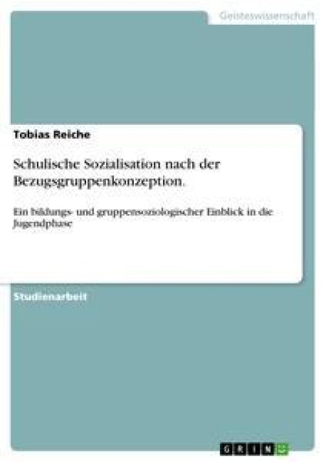 Schulische Sozialisation nach der Bezugsgruppenkonzeption. - Tobias Reiche
