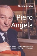 Piero Angela: Come puntare alla più alta soglia dei contenuti con la più semplice soglia del linguaggio - Nicola Amato