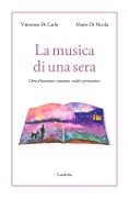 Cover-Bild zum Titel 'La musica di una sera. Libro d'istruzione, emozione, realtà e persuasione' von 'Vincenzo Di Carlo, Mario Di Nicola'