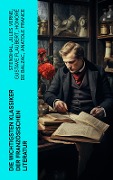 Die wichtigsten Klassiker der französischen Literatur - Stendhal, Alexandre Dumas, François Rabelais, George Sand, Marcel Proust