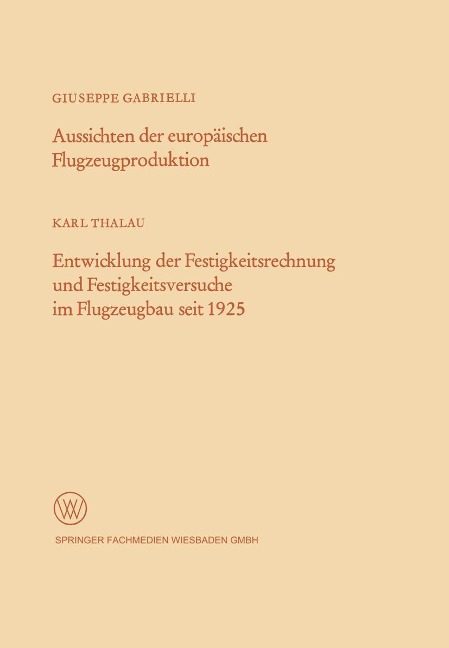 Aussichten der europäischen Flugzeugproduktion. Entwicklung der Festigkeitsrechnung und Festigkeitsversuche im Flugzeugbau seit 1925 - Giuseppe Gabrielli