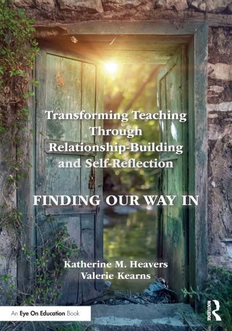 Transforming Teaching Through Relationship-Building and Self-Reflection - Katherine M. Heavers, Valerie Kearns