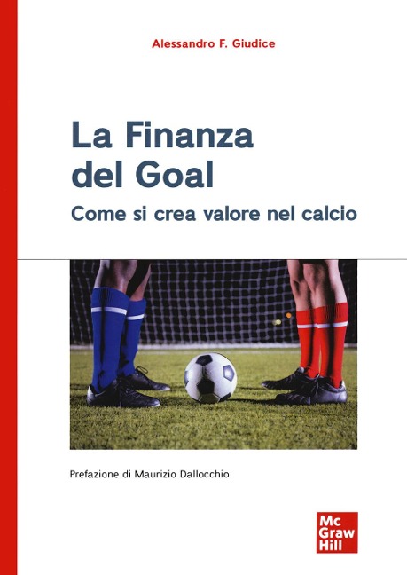 La finanza del goal. Come si crea valore nel calcio - Alessandro F. Giudice