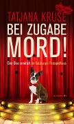 Cover-Bild zum Titel 'Bei Zugabe Mord!' von 'Tatjana Kruse'