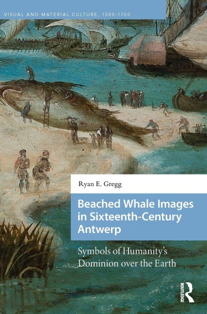 Beached Whale Images in Sixteenth-Century Antwerp - Ryan E. Gregg