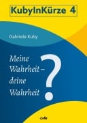Cover-Bild zum Titel 'Meine Wahrheit - deine Wahrheit?' von 'Gabriele Kuby'