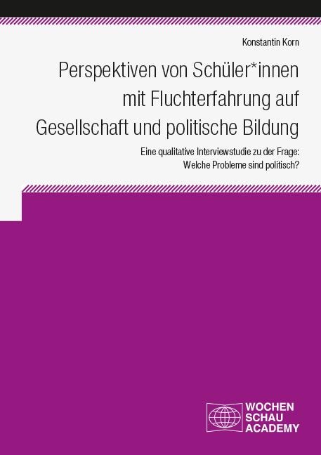 Perspektiven von Schüler*innen mit Fluchterfahrung auf Gesellschaft und politische Bildung - Konstantin Korn