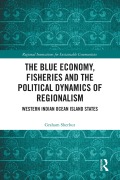 Cover-Bild zum Titel 'The Blue Economy, Fisheries and the Political Dynamics of Regionalism' von 'Graham Sherbut'