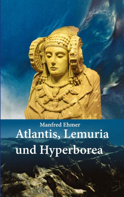 Atlantis, Lemuria und Hyperborea - Manfred Ehmer