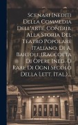 Cover-Bild zum Titel 'Scenari Inediti Della Commedia Dell'arte, Contrib. Alla Storia Del Teatro Popolare Italiano, Di A. Bartoli. (raccolta Di Opere Ined. O Rare Di Ogni Se' von 'Anonymous'