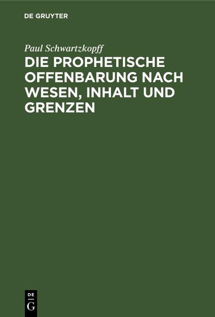 Die prophetische Offenbarung nach Wesen, Inhalt und Grenzen - Paul Schwartzkopff