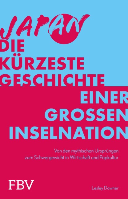 Japan - Die kürzeste Geschichte einer großen Inselnation - Lesley Downer