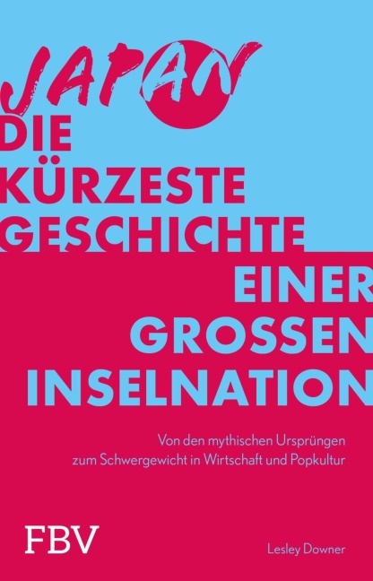 Japan - Die kürzeste Geschichte einer großen Inselnation - Lesley Downer