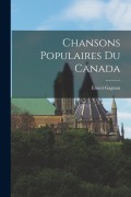 Cover-Bild zum Titel 'Chansons Populaires Du Canada' von 'Ernest Gagnon'