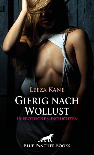 Gierig nach Wollust | 18 Erotische Geschichten - Leeza Kane, Etienne Ducharme, Evi Engler, Holly Rose, Jane La Silver