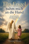 Cover-Bild zum Titel 'Ein Engel nahm mich an die Hand' von 'Thomas Meyer'