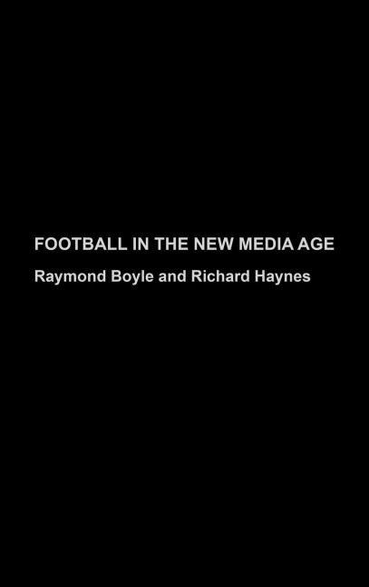Football in the New Media Age - Raymond Boyle, Richard Haynes