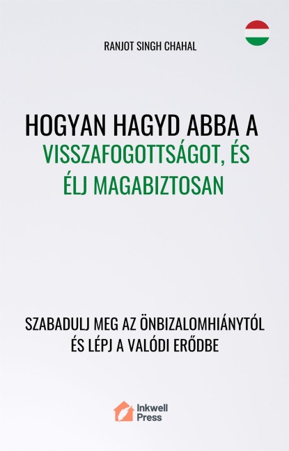 Hogyan Hagyd Abba a Visszafogottságot, és Élj Magabiztosan - Ranjot Singh Chahal
