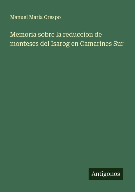 Memoria sobre la reduccion de monteses del Isarog en Camarines Sur - Manuel María Crespo