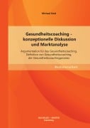 Cover-Bild zum Titel 'Gesundheitscoaching - konzeptionelle Diskussion und Marktanalyse: Argumentation für das Gesundheitscoaching, Definition von Gesundheitscoaching, der Gesundheitscoachingprozess' von 'Michael Estel'