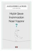 Cover-Bild zum Titel 'Hicbir Seye Inanmadan Nasil Yasanir' von 'Alexandre Lacroix'