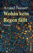 Cover-Bild zum Titel 'Wohin kein Regen fällt' von 'Amjad Nasser'