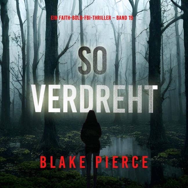 So verdreht (Ein Faith-Bold-FBI-Thriller ¿ Band 19) - Blake Pierce