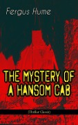 THE MYSTERY OF A HANSOM CAB (Thriller Classic) - Fergus Hume