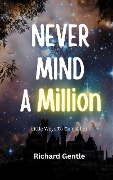 Never Mind A Million - Richard Gentle