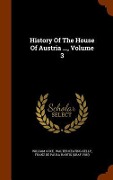 Cover-Bild zum Titel 'History Of The House Of Austria ..., Volume 3' von 'William Coxe'