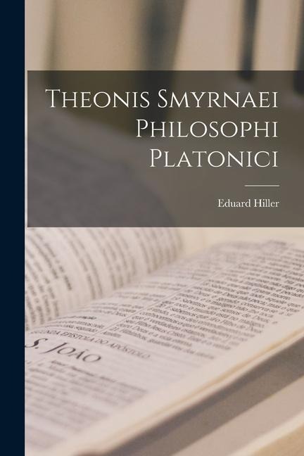 Theonis Smyrnaei Philosophi Platonici - Eduard Hiller