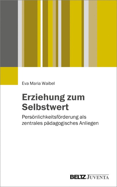 Erziehung zum Selbstwert - Eva Maria Waibel