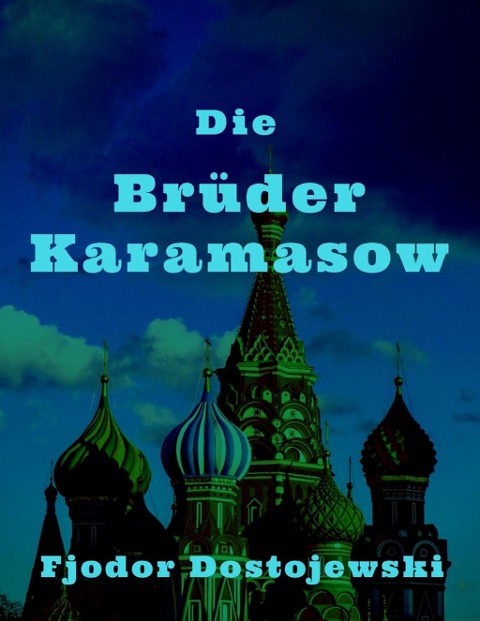 Die Brüder Karamasow - Fjodor Dostojewski