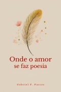 Onde o amor se faz poesia - Gabriel F. Passos