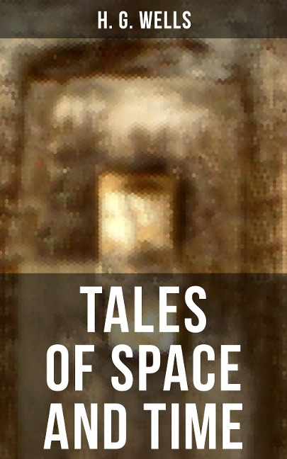 TALES OF SPACE AND TIME - H. G. Wells