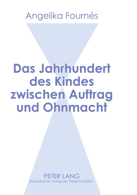 Das Jahrhundert des Kindes zwischen Auftrag und Ohnmacht - Angelika Fournés