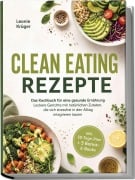 Cover-Bild zum Titel 'Clean Eating Rezepte: Das Kochbuch für eine gesunde Ernährung - Leckere Gerichte mit natürlichen Zutaten, die sich stressfrei in den Alltag integrieren lassen - inkl. 30-Tage-Plan + 5 Bonus-E-Books' von 'Leonie Krüger'