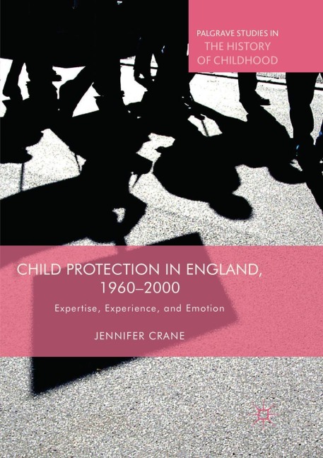 Child Protection in England, 1960-2000 - Jennifer Crane