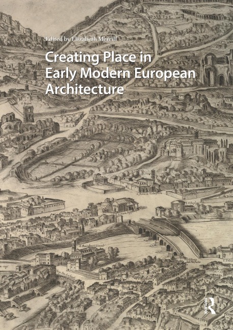 Creating Place in Early Modern European Architecture - 