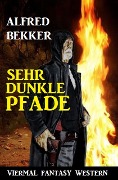 Sehr dunkle Pfade: Viermal Fantasy Western - Alfred Bekker