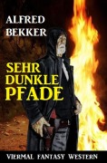 Cover-Bild zum Titel 'Sehr dunkle Pfade: Viermal Fantasy Western' von 'Alfred Bekker'