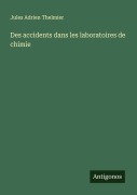 Cover-Bild zum Titel 'Des accidents dans les laboratoires de chimie' von 'Jules Adrien Thelmier'