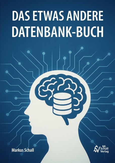 Das etwas andere Datenbank-Buch - Markus Schall