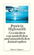 Geschichten von natürlichen und unnatürlichen Katastrophen - Patricia Highsmith