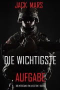 Cover-Bild zum Titel 'Die Wichtigste Aufgabe: Der Werdegang von Luke Stone - Buch 6 (ein Action Thriller)' von 'Jack Mars'