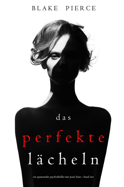 Das Perfekte Lächeln (Ein spannender Psychothriller mit Jessie Hunt - Band Vier) - Blake Pierce