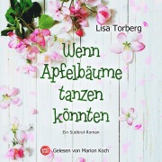 Cover-Bild zum Titel 'Wenn Apfelbäume tanzen könnten' von 'Lisa Torberg'