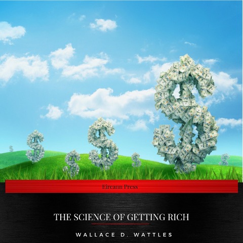 The Science of Getting Rich - Wallace D. Wattles