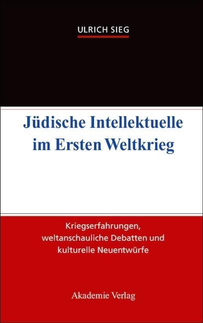 Jüdische Intellektuelle im Ersten Weltkrieg - Ulrich Sieg